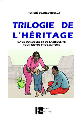 Trilogie de l’héritage, gage du succès et de la réussite pour notre progéniture