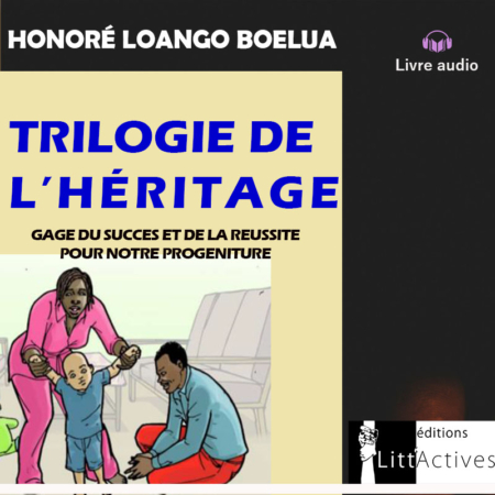 Trilogie de l’héritage, gage du succès et de la réussite pour notre progéniture_livre audio
